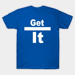 GET IT T-Shirt